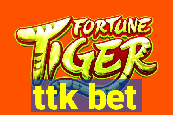 ttk bet